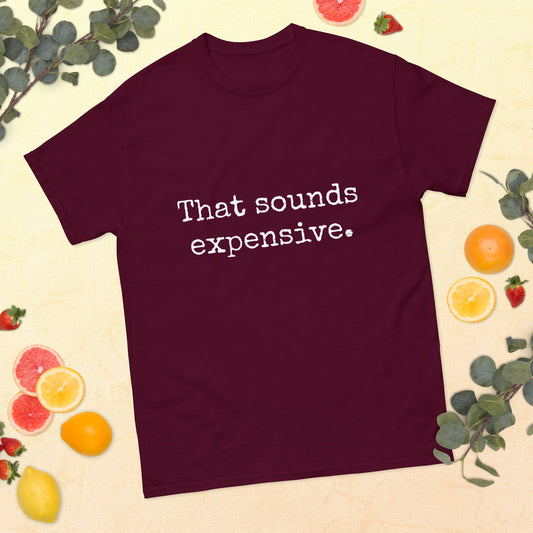 Funny Classic Tee | That sounds expensive.