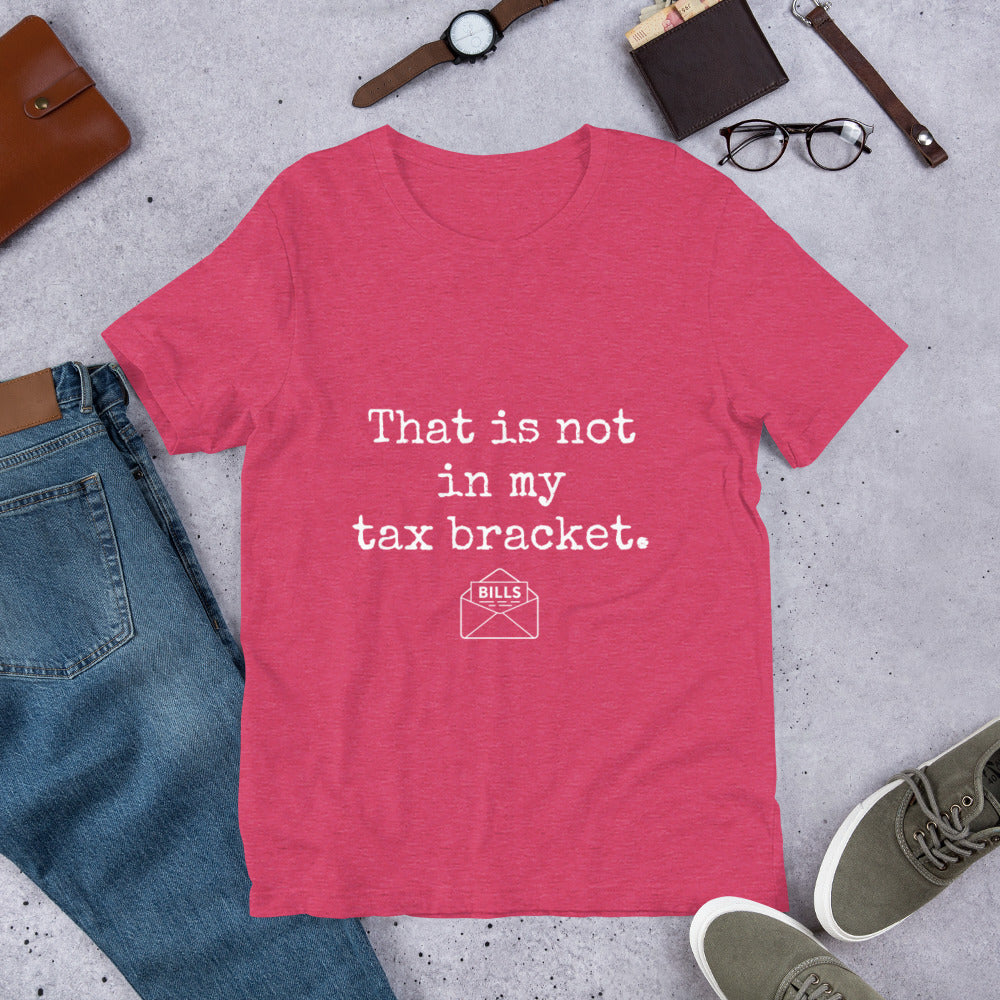 Funny Unisex T-shirt Heather Series | That is not in my tax bracket.