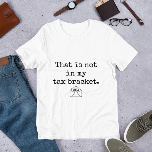 Funny Unisex T-shirt Light Series | That is not in my tax bracket.